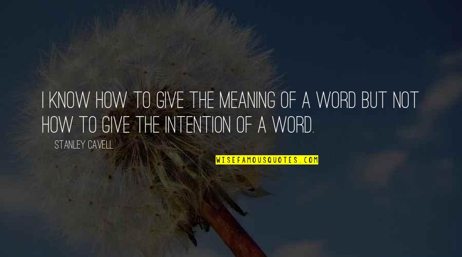 Zunichte Machen Quotes By Stanley Cavell: I know how to give the meaning of Zunichte Machen Quotes By Stanley Cavell: I know how to give the meaning of