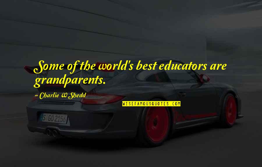 Zunicorn Quotes By Charlie W Shedd: Some of the world's best educators are grandparents.