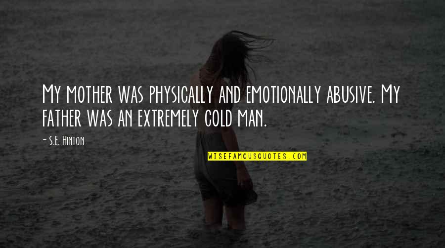 Zunino Seattle Quotes By S.E. Hinton: My mother was physically and emotionally abusive. My