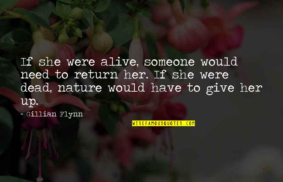 Zunist Quotes By Gillian Flynn: If she were alive, someone would need to