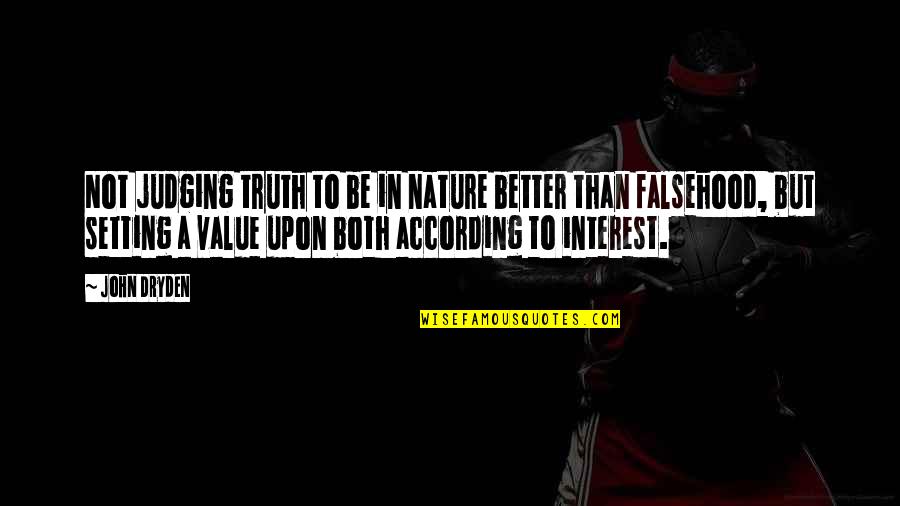 Zunzunegui Eddy Quotes By John Dryden: Not judging truth to be in nature better Zunzunegui Eddy Quotes By John Dryden: Not judging truth to be in nature better