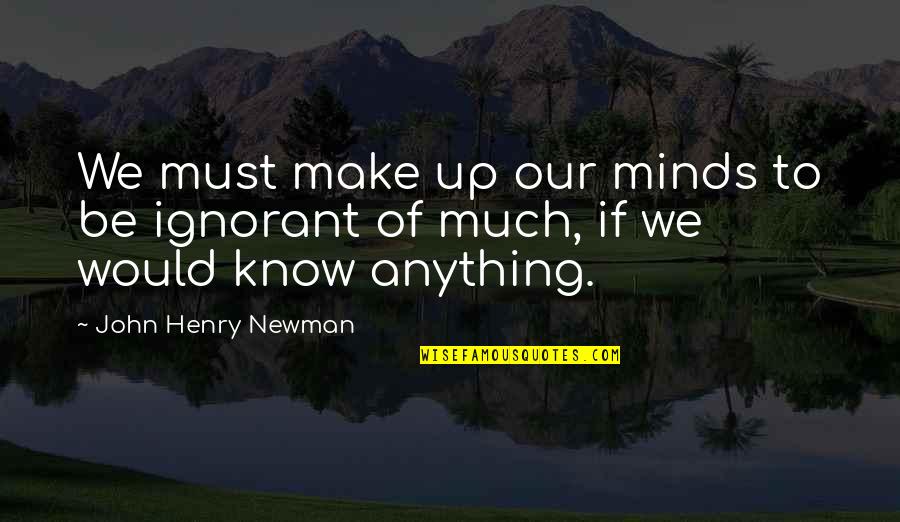 Zunzunegui Escritor Quotes By John Henry Newman: We must make up our minds to be Zunzunegui Escritor Quotes By John Henry Newman: We must make up our minds to be