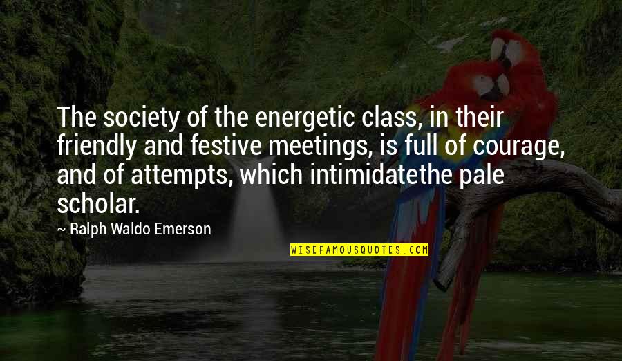 Zunzunegui Escritor Quotes By Ralph Waldo Emerson: The society of the energetic class, in their Zunzunegui Escritor Quotes By Ralph Waldo Emerson: The society of the energetic class, in their