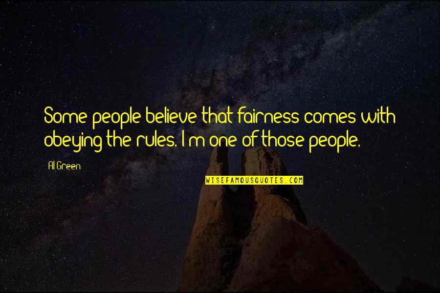 Zunzunegui Quotes By Al Green: Some people believe that fairness comes with obeying