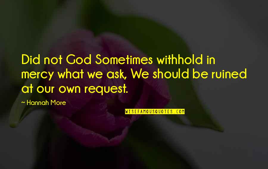 Zuora Z Quotes By Hannah More: Did not God Sometimes withhold in mercy what Zuora Z Quotes By Hannah More: Did not God Sometimes withhold in mercy what