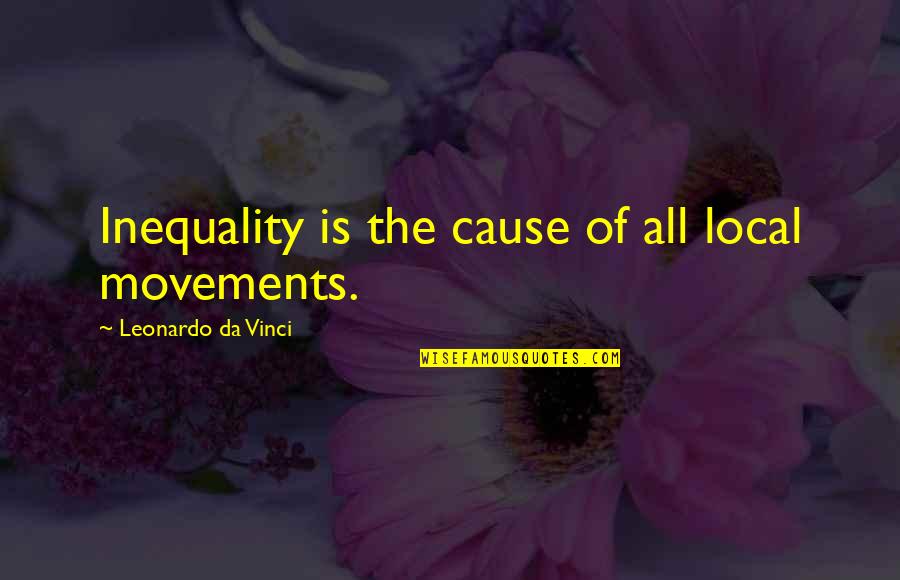 Zupancic Sweet Quotes By Leonardo Da Vinci: Inequality is the cause of all local movements.