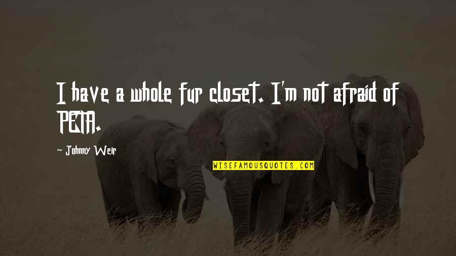 Zupancich Quotes By Johnny Weir: I have a whole fur closet. I'm not Zupancich Quotes By Johnny Weir: I have a whole fur closet. I'm not