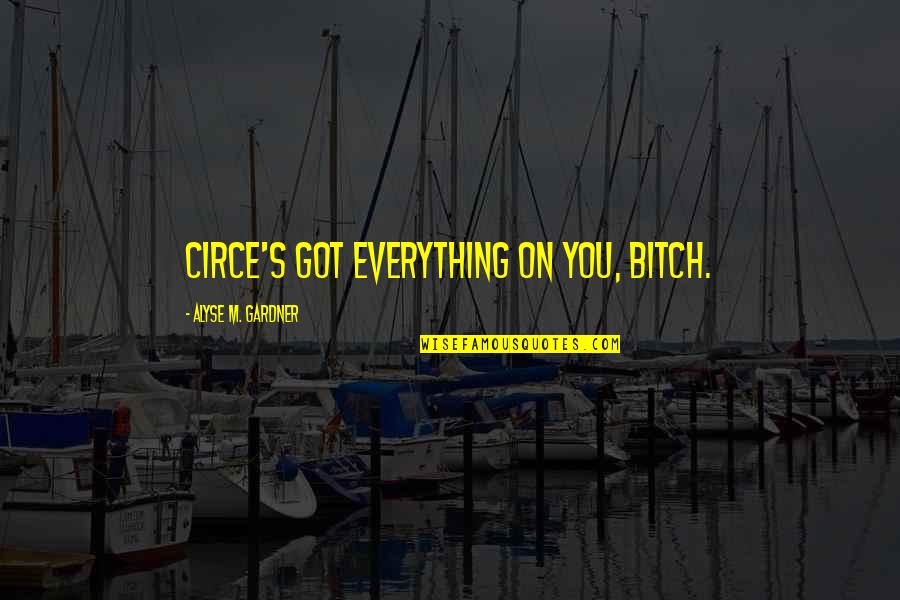 Zupanic Philosophy Quotes By Alyse M. Gardner: Circe's got everything on you, bitch. Zupanic Philosophy Quotes By Alyse M. Gardner: Circe's got everything on you, bitch.