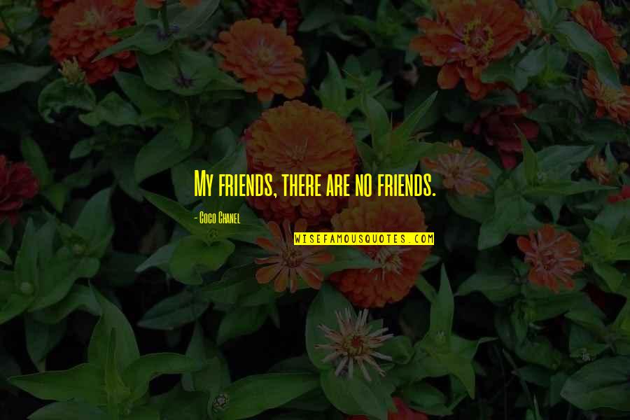 Zupan's Quotes By Coco Chanel: My friends, there are no friends.
