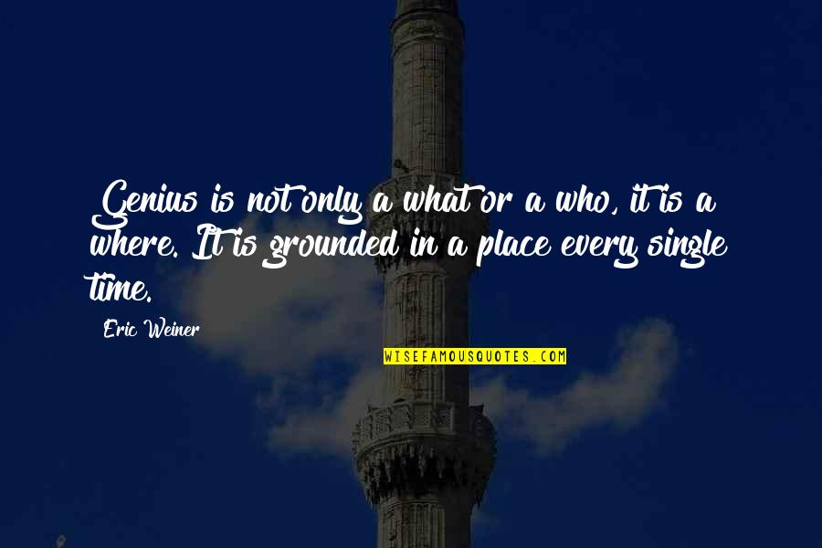 Zuppardo Weekly Ads Quotes By Eric Weiner: Genius is not only a what or a Zuppardo Weekly Ads Quotes By Eric Weiner: Genius is not only a what or a