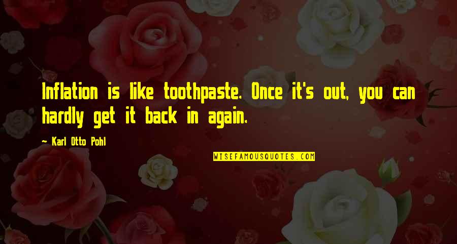 Zuppetta Deptford Quotes By Karl Otto Pohl: Inflation is like toothpaste. Once it's out, you