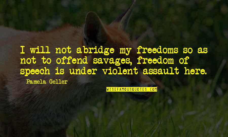 Zuppetta Mediterranean Quotes By Pamela Geller: I will not abridge my freedoms so as