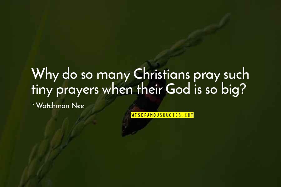 Zuppke Helmet Quotes By Watchman Nee: Why do so many Christians pray such tiny