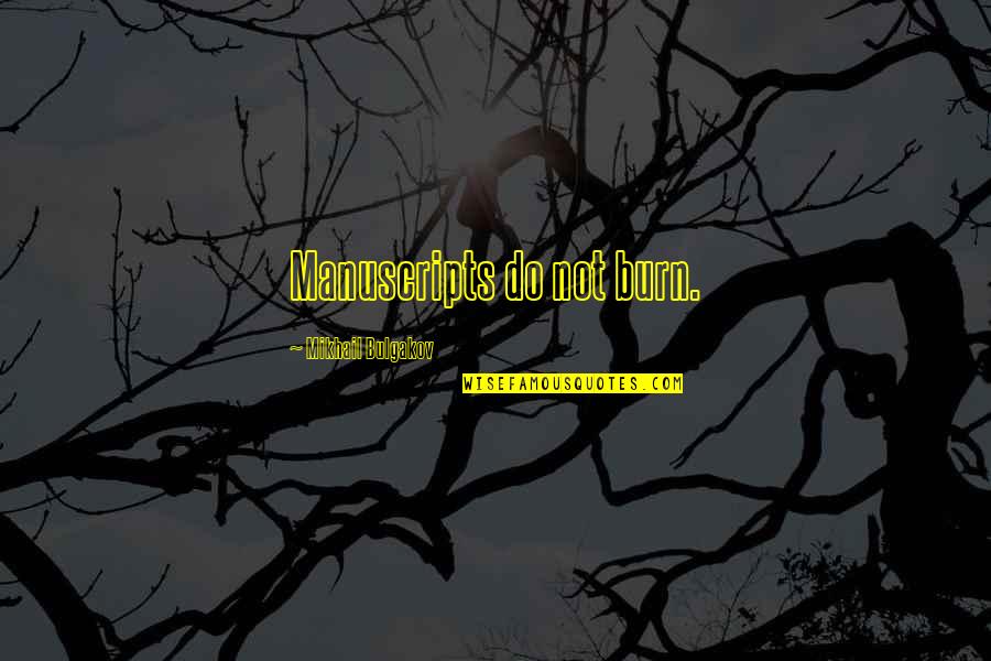 Zuppke Of Illinois Quotes By Mikhail Bulgakov: Manuscripts do not burn. Zuppke Of Illinois Quotes By Mikhail Bulgakov: Manuscripts do not burn.