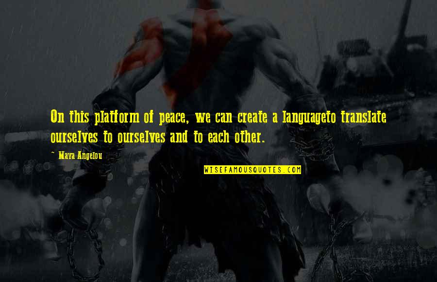 Zuppostore Quotes By Maya Angelou: On this platform of peace, we can create