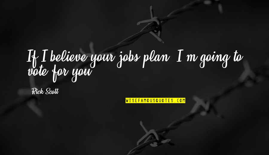 Zurab Zhvania Quotes By Rick Scott: If I believe your jobs plan, I'm going