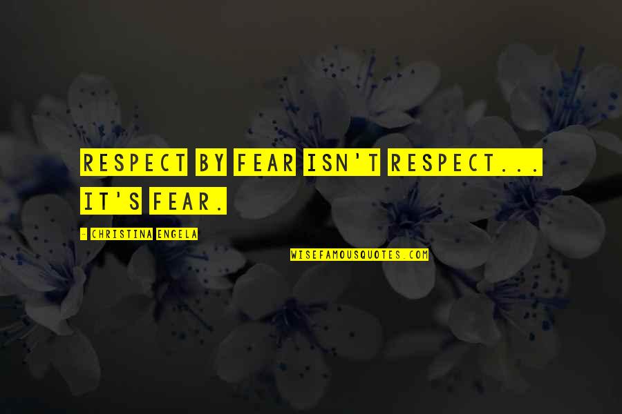 Zuraida Zainalabidin Quotes By Christina Engela: Respect by fear isn't respect... it's fear.