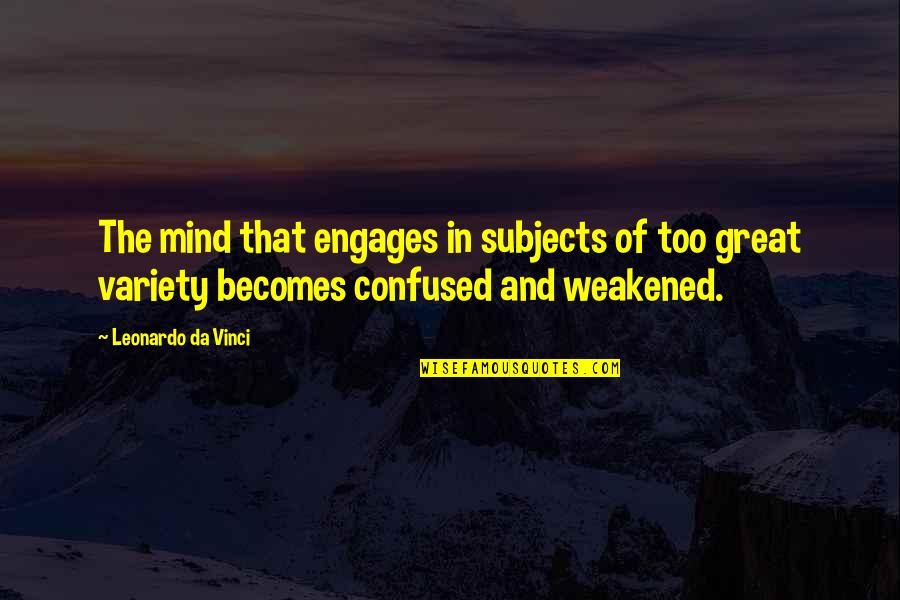 Zuraida Zainalabidin Quotes By Leonardo Da Vinci: The mind that engages in subjects of too