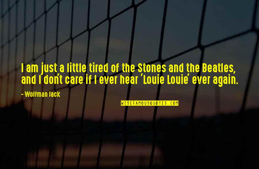 Zurbriggen Hotel Quotes By Wolfman Jack: I am just a little tired of the Zurbriggen Hotel Quotes By Wolfman Jack: I am just a little tired of the