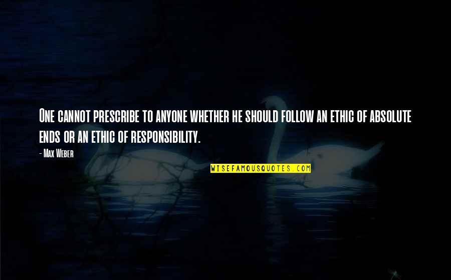 Zurbriggen Ski Quotes By Max Weber: One cannot prescribe to anyone whether he should Zurbriggen Ski Quotes By Max Weber: One cannot prescribe to anyone whether he should