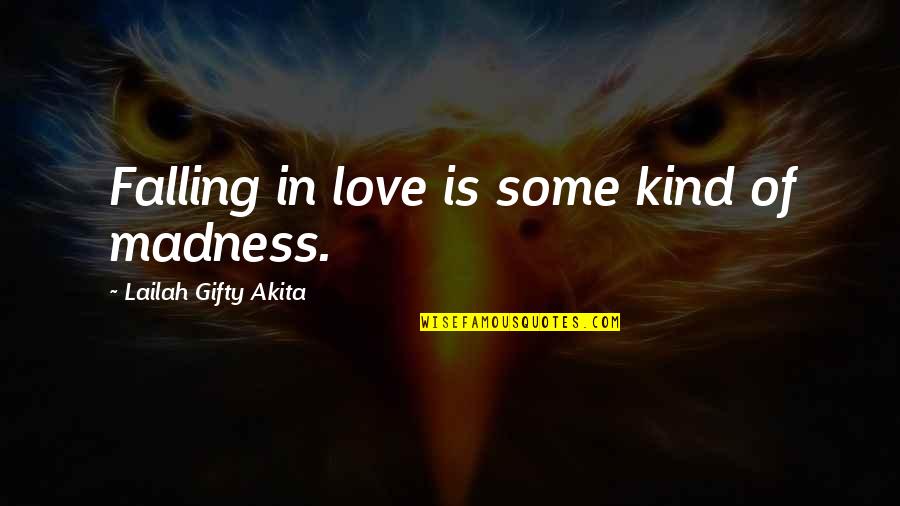Zureensguesthouse Quotes By Lailah Gifty Akita: Falling in love is some kind of madness.