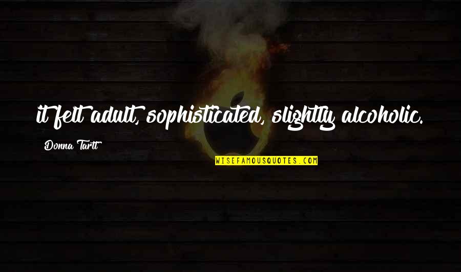 Zureikat Quotes By Donna Tartt: it felt adult, sophisticated, slightly alcoholic.