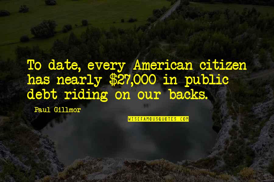 Zurek Starter Quotes By Paul Gillmor: To date, every American citizen has nearly $27,000