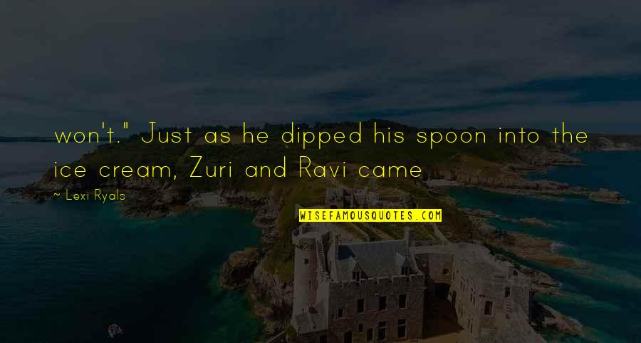 Zuri Quotes By Lexi Ryals: won't." Just as he dipped his spoon into