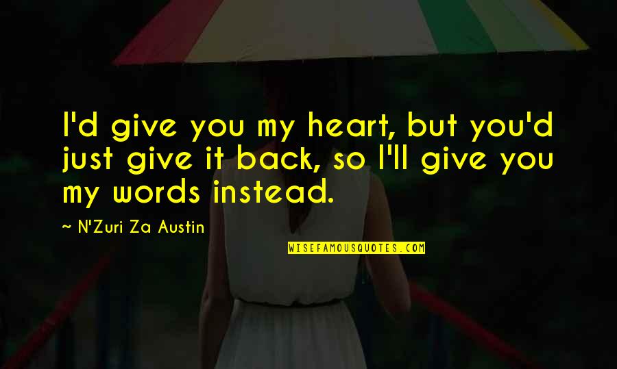 Zuri Quotes By N'Zuri Za Austin: I'd give you my heart, but you'd just