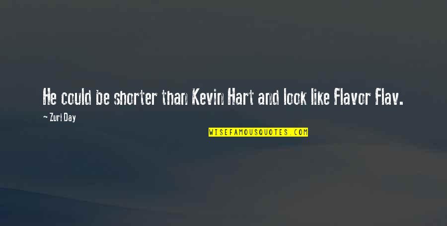 Zuri Quotes By Zuri Day: He could be shorter than Kevin Hart and