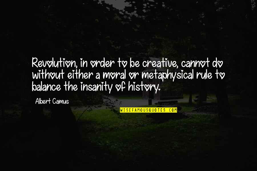 Zurich House Insurance Quotes By Albert Camus: Revolution, in order to be creative, cannot do