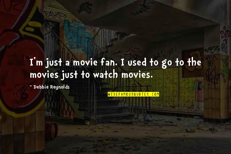 Zurich Life Quotes By Debbie Reynolds: I'm just a movie fan. I used to Zurich Life Quotes By Debbie Reynolds: I'm just a movie fan. I used to