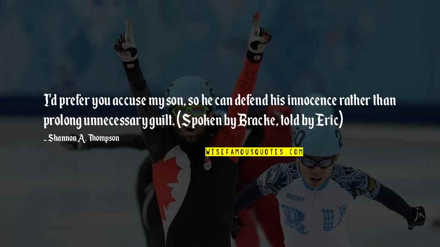 Zuriko Kokliani Quotes By Shannon A. Thompson: I'd prefer you accuse my son, so he Zuriko Kokliani Quotes By Shannon A. Thompson: I'd prefer you accuse my son, so he