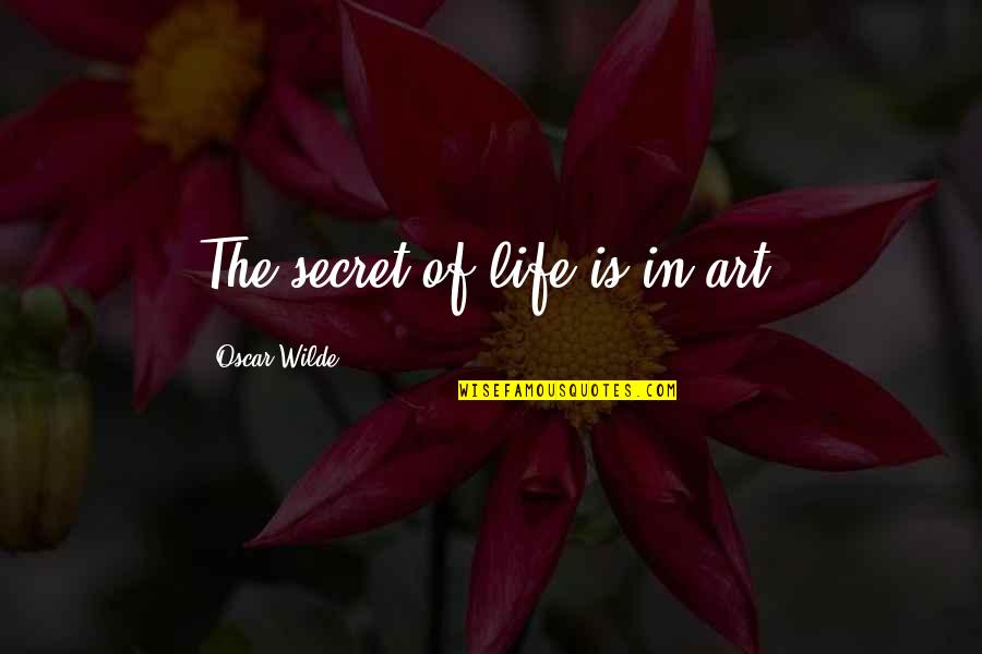 Zurimon Quotes By Oscar Wilde: The secret of life is in art.