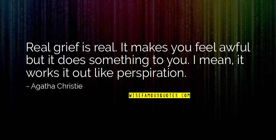 Zurisadai Cortes Quotes By Agatha Christie: Real grief is real. It makes you feel Zurisadai Cortes Quotes By Agatha Christie: Real grief is real. It makes you feel