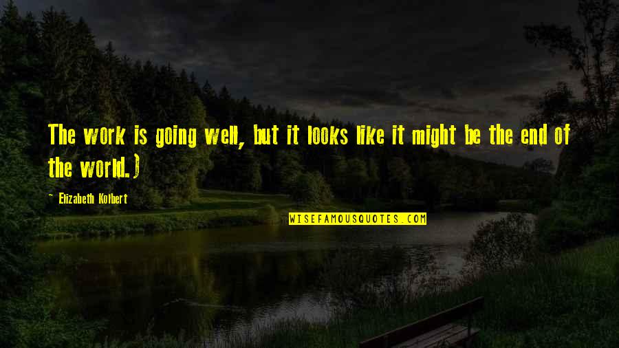 Zurlo Alison Quotes By Elizabeth Kolbert: The work is going well, but it looks