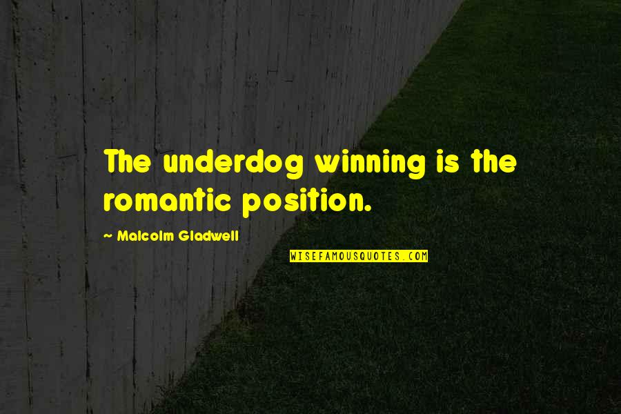 Zurlo Alison Quotes By Malcolm Gladwell: The underdog winning is the romantic position.
