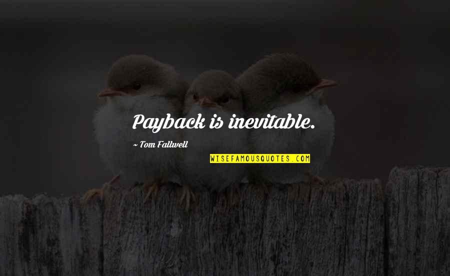 Zurlo Family Quotes By Tom Fallwell: Payback is inevitable. Zurlo Family Quotes By Tom Fallwell: Payback is inevitable.