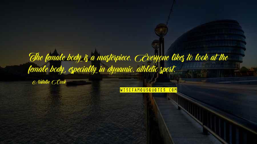 Zuroff Cpa Quotes By Natalie Cook: The female body is a masterpiece. Everyone likes Zuroff Cpa Quotes By Natalie Cook: The female body is a masterpiece. Everyone likes