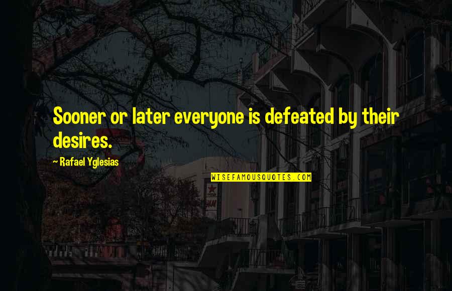 Zurovec San Antonio Quotes By Rafael Yglesias: Sooner or later everyone is defeated by their