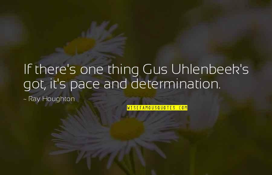 Zurovec Seguin Quotes By Ray Houghton: If there's one thing Gus Uhlenbeek's got, it's