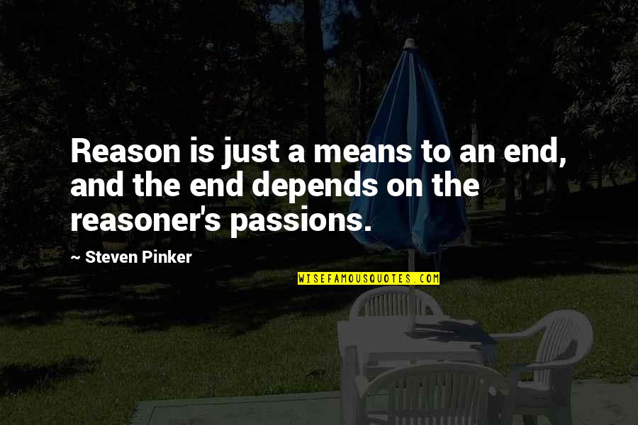 Zurueck In Die Quotes By Steven Pinker: Reason is just a means to an end,