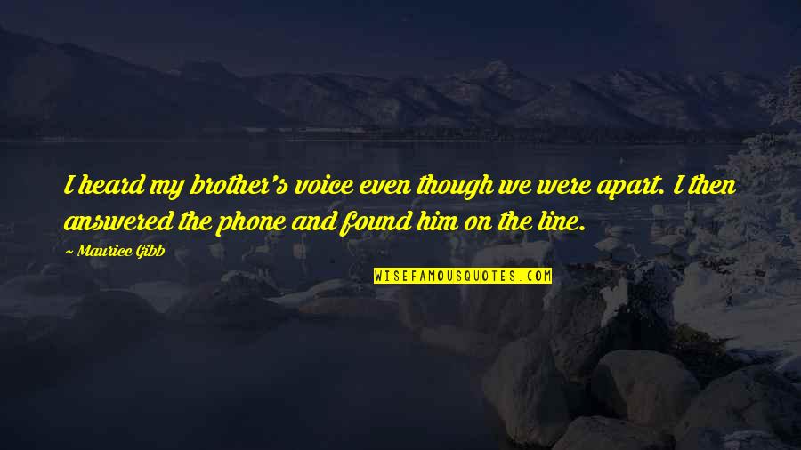 Zurueckzukommen Quotes By Maurice Gibb: I heard my brother's voice even though we Zurueckzukommen Quotes By Maurice Gibb: I heard my brother's voice even though we