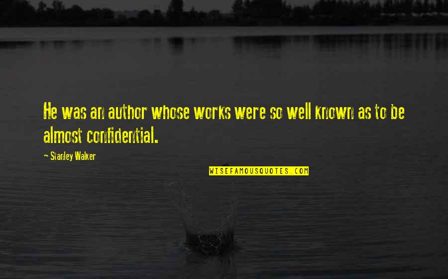 Zurueckzukommen Quotes By Stanley Walker: He was an author whose works were so