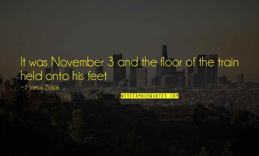 Zusak Quotes By Markus Zusak: It was November 3 and the floor of