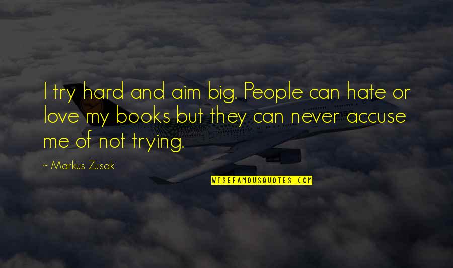 Zusak Quotes By Markus Zusak: I try hard and aim big. People can