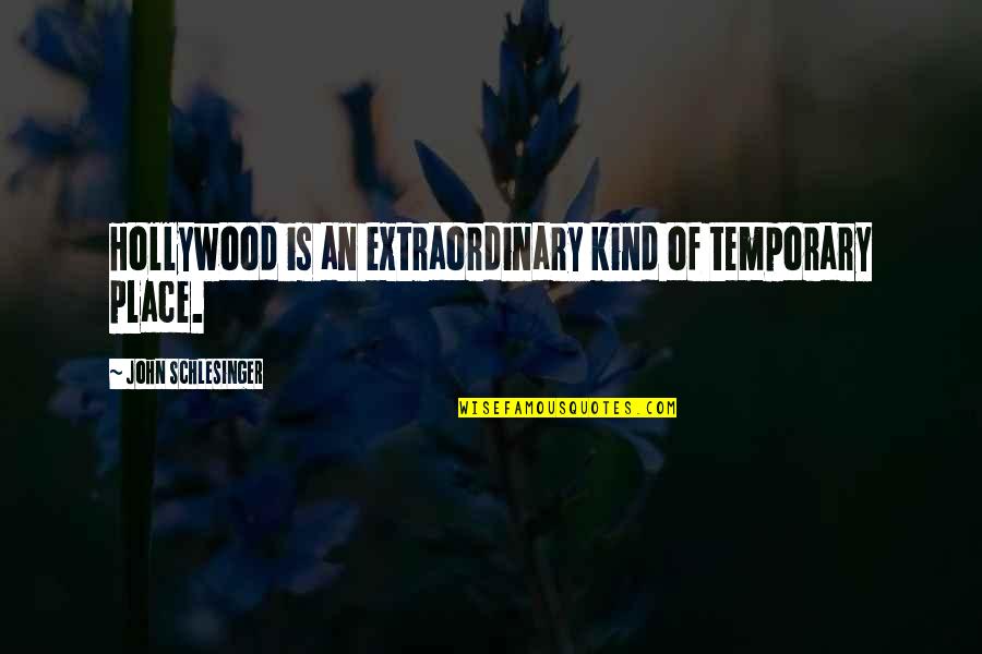 Zusammenhang Translation Quotes By John Schlesinger: Hollywood is an extraordinary kind of temporary place. Zusammenhang Translation Quotes By John Schlesinger: Hollywood is an extraordinary kind of temporary place.