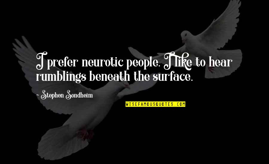 Zutphenseweg Quotes By Stephen Sondheim: I prefer neurotic people. I like to hear