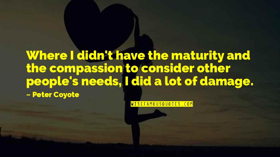 Zuulaman Quotes By Peter Coyote: Where I didn't have the maturity and the Zuulaman Quotes By Peter Coyote: Where I didn't have the maturity and the