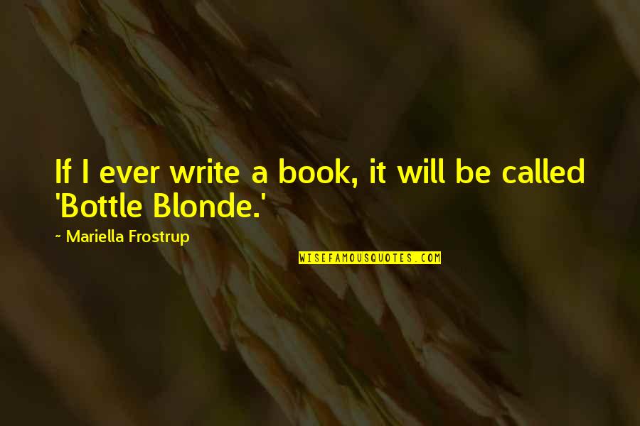 Zuurdesembrood Quotes By Mariella Frostrup: If I ever write a book, it will Zuurdesembrood Quotes By Mariella Frostrup: If I ever write a book, it will